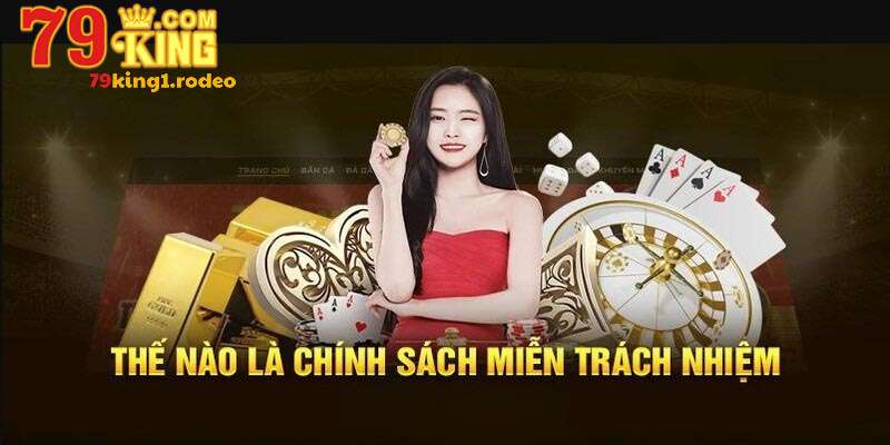 Giới thiệu sơ lược của miễn trừ trách nhiệm của 79king 